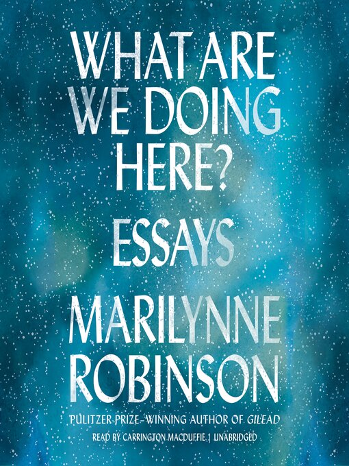 Title details for What Are We Doing Here? by Marilynne Robinson - Available